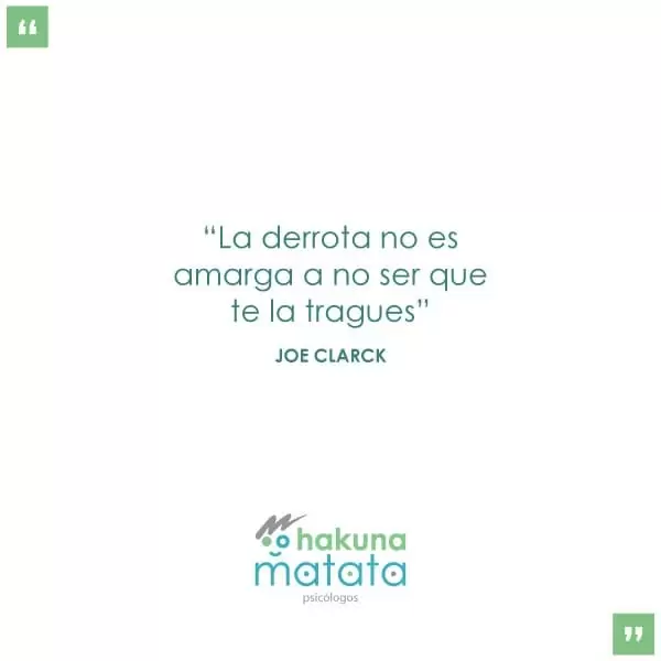 La derrota no es amarga a no ser que te la tragues. - Joe Clarck