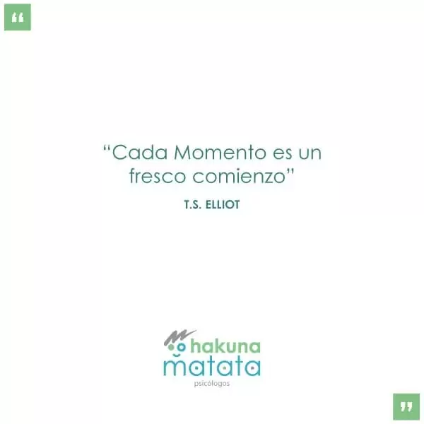Cada Momento es un fresco comienzo - T.S. Elliot